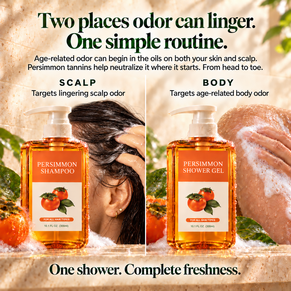 Two places odor can linger. One simple routine. Age-related odor can begin in the oils on both your skin and scalp. Persimmon tannins help neutralize it where it starts. Scalp: targets lingering scalp odor. Body: targets age-related body odor. One shower. Complete freshness.